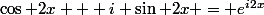\cos 2x + i \sin 2x = e^{i2x}