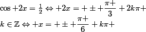 \cos 2x=\frac{1}{2}\Leftrightarrow 2x= \pm \dfrac{\pi }{3}+2k\pi ;k\in\mathbb{Z}\Leftrightarrow x= \pm \dfrac{\pi }{6}+k\pi ;k\in\mathbb{Z}