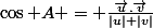 \cos A = \frac{\vec{u}.\vec{v}}{|u| |v|}