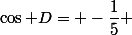 \cos D= -\dfrac{1}{5} 