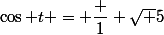 \cos t = \dfrac 1 {\sqrt 5}