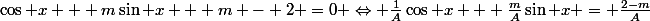 \cos x + m\sin x + m - 2 =0 \Leftrightarrow \frac{1}{A}\cos x + \frac{m}{A}\sin x = \frac{2-m}{A}