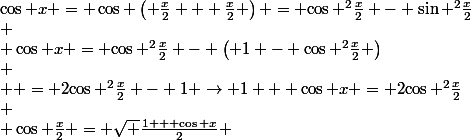 \cos x = \cos \left( {\frac{x}{2} + \frac{x}{2}} \right) = {\cos ^2}\frac{x}{2} - {\sin ^2}\frac{x}{2}\\
 \\ \cos x = {\cos ^2}\frac{x}{2} - \left( {1 - {{\cos }^2}\frac{x}{2}} \right)\\
 \\  = 2{\cos ^2}\frac{x}{2} - 1 \to 1 + \cos x = 2{\cos ^2}\frac{x}{2}\\
 \\ \cos \frac{x}{2} = \sqrt {\frac{{1 + \cos x}}{2}} 