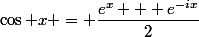 \cos x = \dfrac{e^x + e^{-ix}}{2}