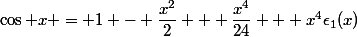 \cos x = 1 - \dfrac{x^2}{2} + \dfrac{x^4}{24} + x^4\epsilon_1(x)