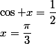 \cos x=\dfrac{1}{2}&nbsp;&nbsp;\iff&nbsp;&nbsp;x=\dfrac{\pi}{3}