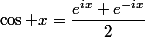 \cos x=\dfrac{e^{ix}+e^{-ix}}{2}