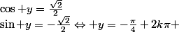 \cos y=\frac{\sqrt{2}}{2};\sin y=-\frac{\sqrt{2}}{2}\Leftrightarrow y=-\frac{\pi}{4}+2k\pi ; k\in\mathbb{Z}