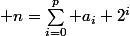 \forall n\in\mathbb{N}^*, \exists (p,(a_n)_{0\leq n\leq p})\text{ unique avec }p\in \mathbb{N}\text{ et }(a_n)_{0\leq n \leq p}\text{ suite de }\mathbb{N}\text{ dans }\{1;2\}\text{ tel que: }&nbsp;&nbsp;\cr n=\sum_{i=0}^p a_i 2^i