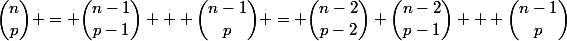 \dbinom{n}{p} = \dbinom{n-1}{p-1} + \dbinom{n-1}{p} = \dbinom{n-2}{p-2}+\dbinom{n-2}{p-1} + \dbinom{n-1}{p}