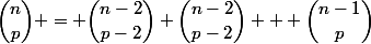 \dbinom{n}{p} = \dbinom{n-2}{p-2}+\dbinom{n-2}{p-2} + \dbinom{n-1}{p}