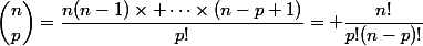 \dbinom{n}{p}=\dfrac{n(n-1)\times \dots\times(n-p+1)}{p!}= \dfrac{n!}{p!(n-p)!}