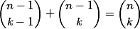 \dbinom{n-1}{k-1}+\dbinom{n-1}{k}=\dbinom{n}{k}