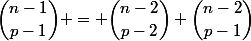 \dbinom{n-1}{p-1} = \dbinom{n-2}{p-2}+\dbinom{n-2}{p-1}