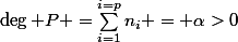 \deg P =\sum_{i=1}^{i=p}n_i = \alpha>0