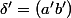 \delta'=(a'b')