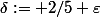 \delta:= 2/5 \varepsilon