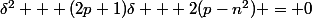 \delta^2 + (2p+1)\delta + 2(p-n^2) = 0