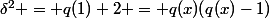 \delta^2 = q(1)+2 = q(x)(q(x)-1)