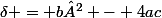 \delta = b² - 4ac