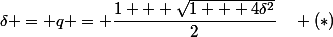 \delta = q = \dfrac{1 + \sqrt{1 + 4\delta^2}}{2}\quad (*)