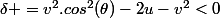 \delta =v^2.cos^2(\theta)-2u-v^2<0