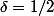 \delta=1/2