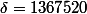 \delta=1367520