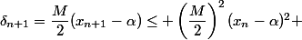 \delta_{n+1}=\dfrac{M}{2}(x_{n+1}-\alpha)\leq \left(\dfrac{M}{2}\right)^2(x_n-\alpha)^2 