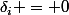 \delta_i = 0