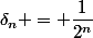 \delta_n = \dfrac{1}{2^n}