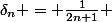 \delta_n = \frac{1}{2n+1} 