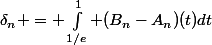 \delta_n = \int_{1/e}^1 (B_n-A_n)(t)dt