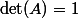 \det(A)=1