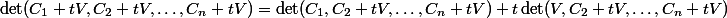 \det(C_1+tV,C_2+tV,\ldots,C_n+tV)=\det(C_1,C_2+tV,\ldots,C_n+tV)+t\det(V,C_2+tV,\ldots,C_n+tV)\;.