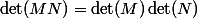 \det(MN)=\det(M)\det(N)