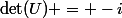 \det(U) = -i