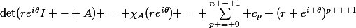 \det(re^{i\theta}I - A) = \chi_A(re^{i\theta}) = \sum^{n - 1}_{p = 0} c_p (r e^{i \theta})^{p + 1}