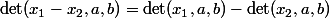 \det(x_1-x_2,a,b)=\det(x_1,a,b)-\det(x_2,a,b)