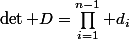 \det D=\prod_{i=1}^{n-1} d_i