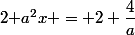 \dfra{2}{ a^2}x = 2+\dfrac{4}{a}