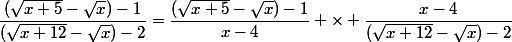 \dfrac{(\sqrt{x+5}-\sqrt{x})-1}{(\sqrt{x+12}-\sqrt{x})-2}=\dfrac{(\sqrt{x+5}-\sqrt{x})-1}{x-4} \times \dfrac{x-4}{(\sqrt{x+12}-\sqrt{x})-2}