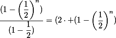 \dfrac{(1-\left(\dfrac{1}{2}\right)^{n})}{(1-\dfrac{1}{2})}=(2\cdot (1-\left(\dfrac{1}{2}\right)^{n})