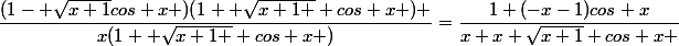 \dfrac{(1- \sqrt{x+1}cos x )(1+ \sqrt{x+1 } cos x ) }{x(1+ \sqrt{x+1 } cos x )}=\dfrac{1+(-x-1)cos x}{x+x \sqrt{x+1} cos x }