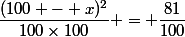 \dfrac{(100 - x)^2}{100\times100} = \dfrac{81}{100}