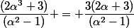 \dfrac{(2\alpha^3+3)}{(\alpha^2-1)} = \dfrac{3(2\alpha+3)}{(\alpha^2-1)}