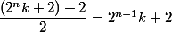 \dfrac{(2^nk+2)+2}{2}=2^{n-1}k+2