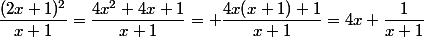 \dfrac{(2x+1)^2}{x+1}=\dfrac{4x^2+4x+1}{x+1}= \dfrac{4x(x+1)+1}{x+1}=4x+\dfrac{1}{x+1}}