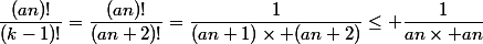 \dfrac{(an)!}{(k-1)!}=\dfrac{(an)!}{(an+2)!}=\dfrac1{(an+1)\times (an+2)}\le \dfrac1{an\times an}