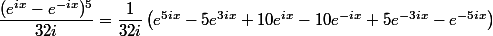 \dfrac{(e^{ix}-e^{-ix})^5}{32i}=\dfrac{1}{32i}\left(e^{5ix}-5e^{3ix}+10e^{ix}-10e^{-ix}+5e^{-3ix}-e^{-5ix}\right)